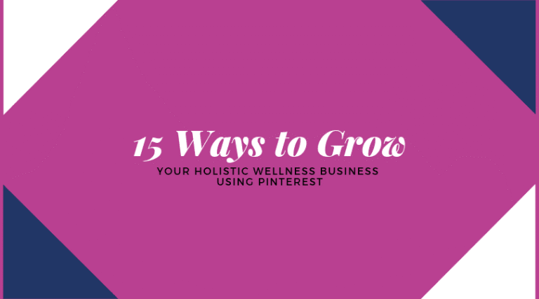 15 Ways to Grow Your Pinterest for Holistic Wellness Business