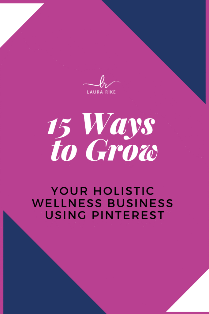 15 Ways to Grow Your Holistic Wellness Business Using Pinterest. #holisticnutrition #holisticbusiness #pinteresttips